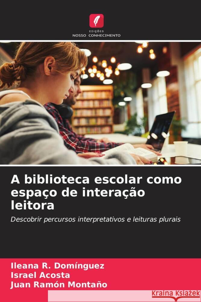 A biblioteca escolar como espaço de interação leitora Domínguez, Ileana R., Acosta, Israel, Montaño, Juan Ramón 9786208608187 Edições Nosso Conhecimento - książka