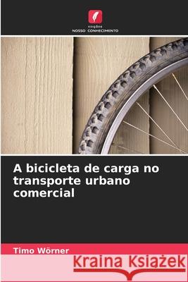 A bicicleta de carga no transporte urbano comercial Wörner, Timo 9786200731746 Edições Nosso Conhecimento - książka