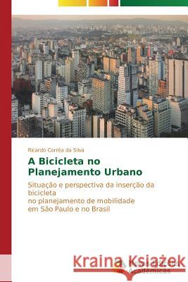 A Bicicleta no Planejamento Urbano Corrêa Da Silva Ricardo 9783639740295 Novas Edicoes Academicas - książka