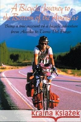 A Bicycle Journey to the Bottom of the Americas: Being a True Account of a Bicycle Adventure from Alaska to Tierra del Fuego Hawkins, George J. 9780595132386 Writer's Showcase Press - książka