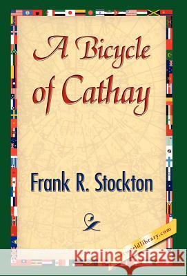 A Bicycle of Cathay Frank R. Stockton 9781421841540 1st World Library - książka