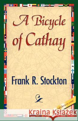 A Bicycle of Cathay Frank R. Stockton 9781421842523 1st World Library - książka