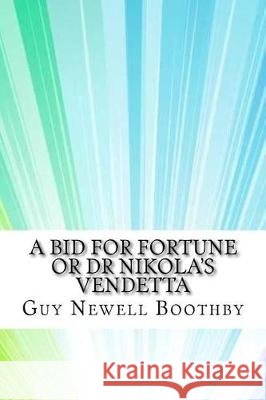 A Bid for Fortune or Dr Nikola's Vendetta Guy Newell Boothby 9781974516018 Createspace Independent Publishing Platform - książka