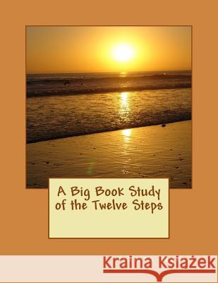 A Big Book Study of the Twelve Steps James Myers 9781541025073 Createspace Independent Publishing Platform - książka