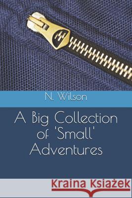 A Big Collection of 'Small' Adventures N. Wilson 9781973330998 Independently Published - książka