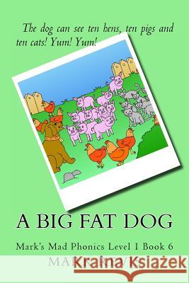 A Big Fat Dog: Mark's Mad Phonics Level 1 Book 6 MR Mark Antony Revis 9781494359447 Createspace - książka