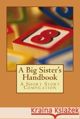 A Big Sister's Handbook: A Short Story Compilation Dana Shahar 9781515179627 Createspace - książka
