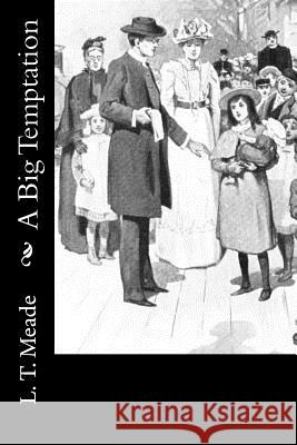 A Big Temptation L. T. Meade 9781533024275 Createspace Independent Publishing Platform - książka