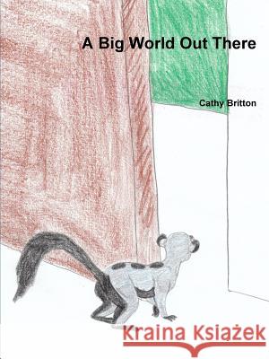 A Big World Out There Cathy Britton 9781312970380 Lulu.com - książka