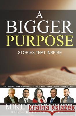 A Bigger Purpose: Stories That Inspire Mike Rodriguez 9780998286013 Tribute Publishing - książka