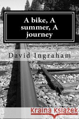 A bike, A summer, A journey Ingraham, David B. 9781517544409 Createspace - książka