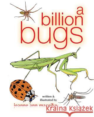 A Billion Bugs Jeanne Ann Macejko Jeanne Ann Macejko 9781530834648 Createspace Independent Publishing Platform - książka