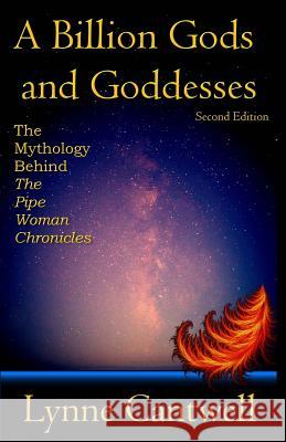 A Billion Gods and Goddesses: The Mythology Behind the Pipe Woman Chronicles Lynne Cantwell 9780692773635 Hearth/Myth - książka