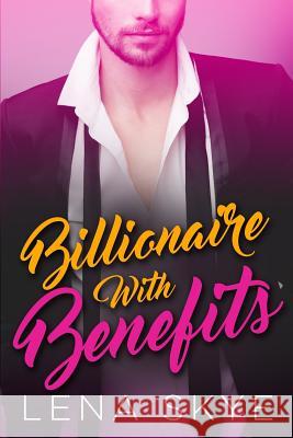 A Billionaire With Benefits Skye, Lena 9781539140276 Createspace Independent Publishing Platform - książka