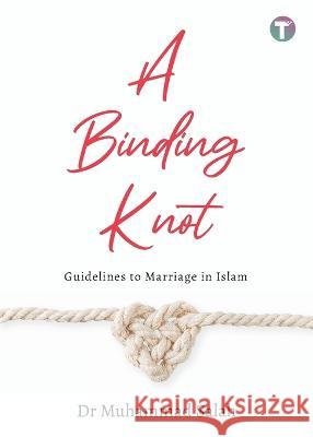 A Binding Knot: Guidelines to Marriage in Islam Dr Muhammad Salah   9789672844280 Tertib Publishing - książka