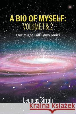 A Bio of Myself: VOLUME 1 & 2 One Might Call Courageous Sirrah, Leumas 9781646741878 Amelia Publishing - książka