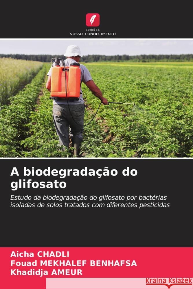 A biodegrada??o do glifosato Aicha Chadli Fouad Mekhale Khadidja Ameur 9786206850670 Edicoes Nosso Conhecimento - książka