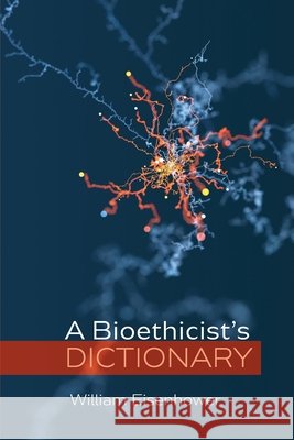A Bioethicist's Dictionary William Eisenhower 9781666705119 Cascade Books - książka
