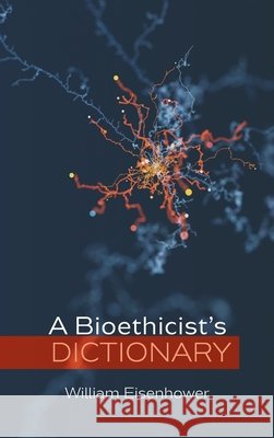 A Bioethicist's Dictionary William Eisenhower 9781666705126 Cascade Books - książka