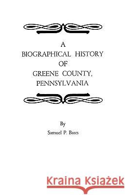 A Biographical History of Greene County, Pennsylvania Bates 9780806306766 Genealogical Publishing Company - książka