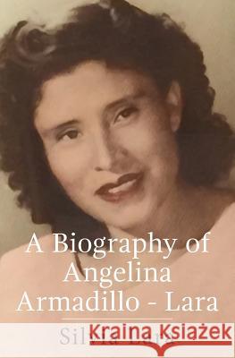 A Biography of Angelina Armadillo-Lara Silvia Lara 9781635520118 Chicago House Press - książka