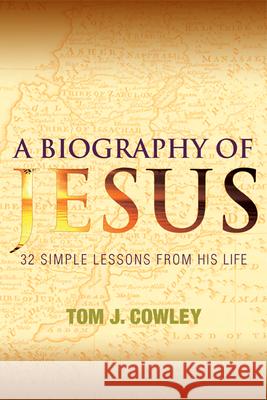 A Biography of Jesus: 32 Simple Lessons from His Life Tom Cowley 9781612611457 Paraclete Press (MA) - książka