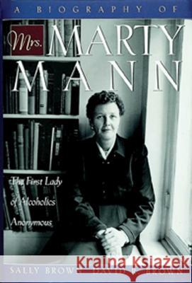 A Biography of Mrs Marty Mann: The First Lady of Alcoholics Anonymous Brown, Sally 9781592853076 Hazelden Publishing & Educational Services - książka