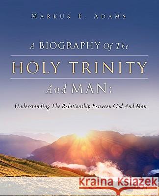 A Biography of the Holy Trinity and Man Markus E Adams 9781607916611 Xulon Press - książka