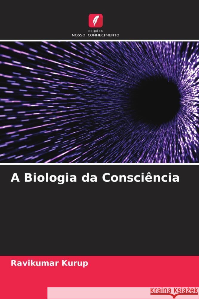 A Biologia da Consciência Kurup, Ravikumar 9786204613079 Edições Nosso Conhecimento - książka