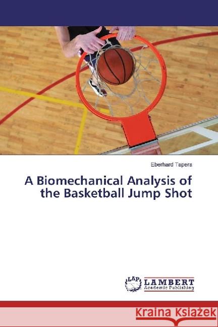 A Biomechanical Analysis of the Basketball Jump Shot Tapera, Eberhard 9783330025622 LAP Lambert Academic Publishing - książka