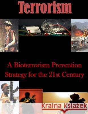 A Bioterrorism Prevention Strategy for the 21st Century U. S. Army War College 9781500931902 Createspace - książka