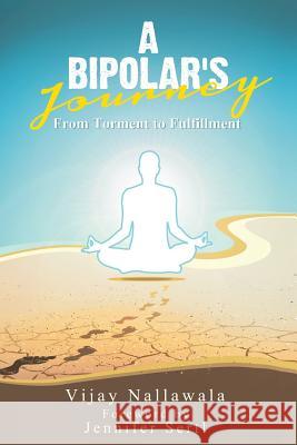 A Bipolar's Journey: From Torment to Fulfillment Vijay Nallawala 9781482850512 Partridge India - książka