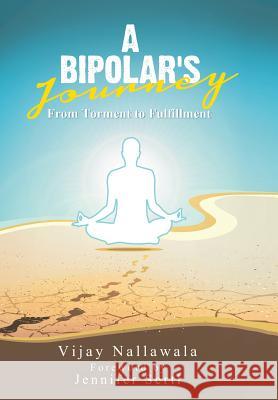 A Bipolar's Journey: From Torment to Fulfillment Vijay Nallawala 9781482850529 Partridge India - książka