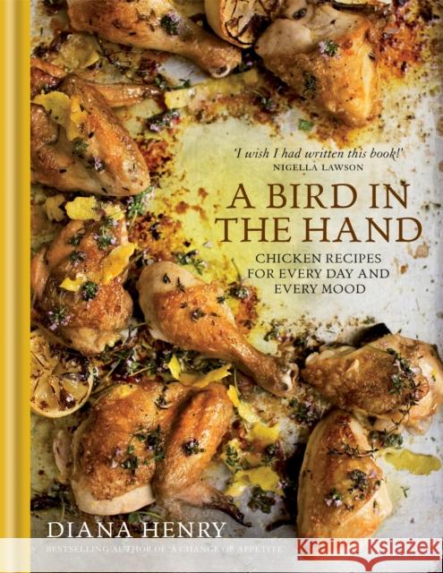 A Bird in the Hand: Chicken recipes for every day and every mood Diana Henry 9781845338961 Octopus Publishing Group - książka