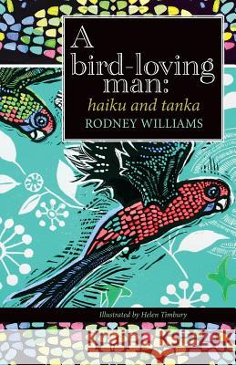 A bird-loving man: haiku & tanka Williams, Rodney 9781740278003 Ginninderra Press - książka