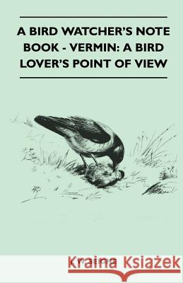 A Bird Watcher's Note Book - Vermin: A Bird Lover's Point of View J. W. Seigne 9781445524641 Read Country Books - książka
