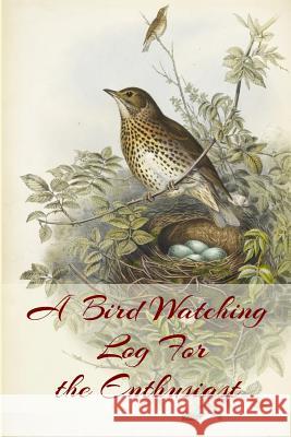 A Bird Watching Log For the Enthusiast: A Vintage Style Field Guide Book For Sport And Outdoors Ornithology Lovers C. R. Merriam 9781073735075 Independently Published - książka