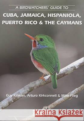A Birdwatchers' Guide to Cuba, Jamaica, Hispaniola, Puerto Rico and the Caymans: Site Guide Kirwan, Guy 9781871104127 PRION LTD - książka