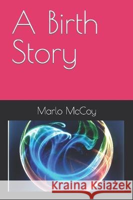 A Birth Story Marlo S McCoy 9798837748028 Independently Published - książka