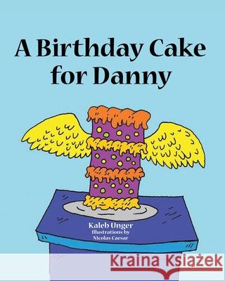 A Birthday Cake For Danny Kaleb Unger, Nicholas Caesar 9781636308760 Covenant Books - książka