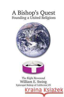 A Bishop's Quest: Founding a United Religions Bishop William E Swing   9781880977385 Kelly Works LLC - książka