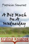 A Bit Much On A Wednesday Kelly, Rebecca 9781494815721 Createspace