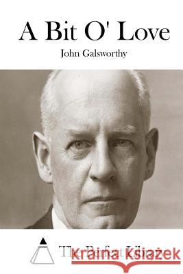 A Bit O' Love John, Sir Galsworthy The Perfect Library 9781512062816 Createspace - książka