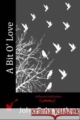 A Bit O' Love John, Sir Galsworthy 9781517207823 Createspace - książka