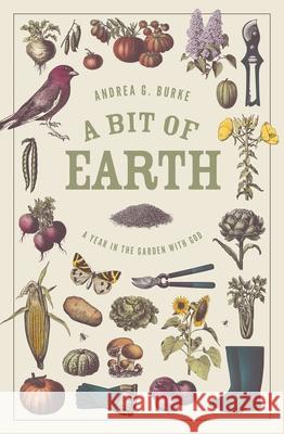 A Bit of Earth: A Year in the Garden with God Andrea G. Burke 9781683597421 Faithlife Corporation - książka