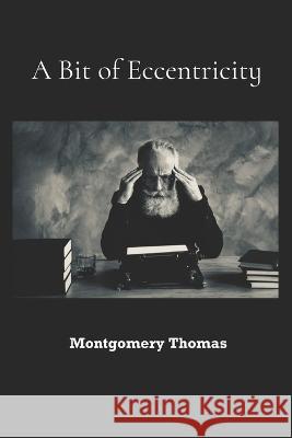 A Bit of Eccentricity Montgomery Thomas   9781544694719 Createspace Independent Publishing Platform - książka