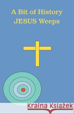 A Bit of History: Jesus Weeps Robinson, Bob 9781425113018 Trafford Publishing - książka