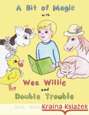A Bit of Magic with Wee Willie and Double Trouble Ruth Montgomery Jackson 9781456700508 Authorhouse - książka