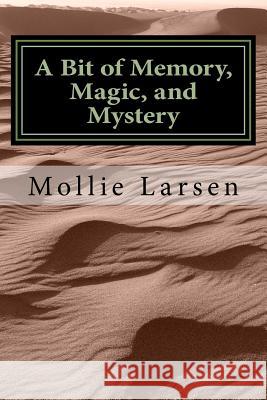 A Bit of Memory, Magic and Mystery: Second in a Series of Short Stories Mollie Larsen 9781974139392 Createspace Independent Publishing Platform - książka