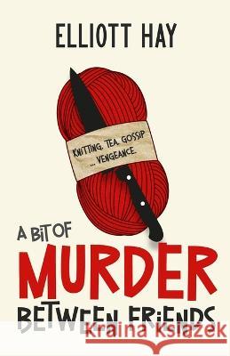 A Bit of Murder Between Friends Elliott Hay   9781739768133 White Hart Fiction - książka